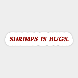 Shrimps is Bug T Shirt: Shrimp, bugs, viral, crustacean, funny, social media, meme Sticker